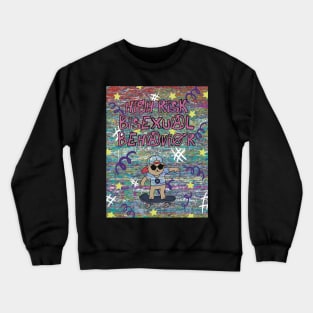 High Risk Bisexual Behavior Crewneck Sweatshirt